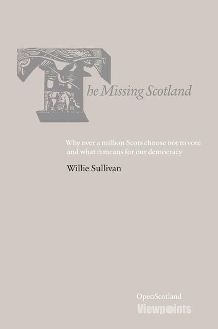 The Missing Scotland: Why over a million Scots choose not to vote and what it means for our democracy