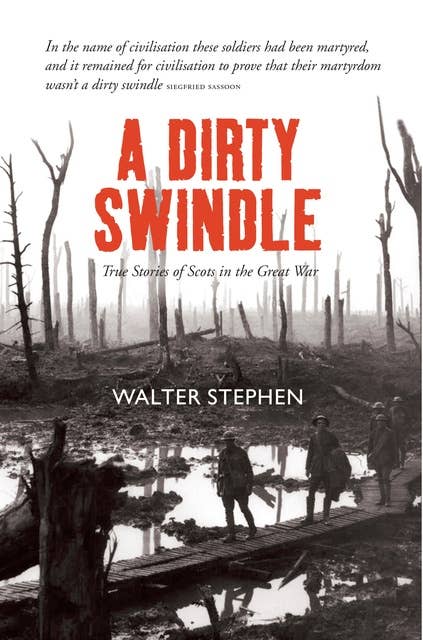 A Dirty Swindle: True Stories of Scots in the Great War