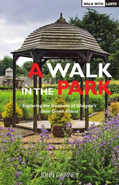 A Walk in the Park: Exploring the Treasures of Glasgow's Dear Green Places
