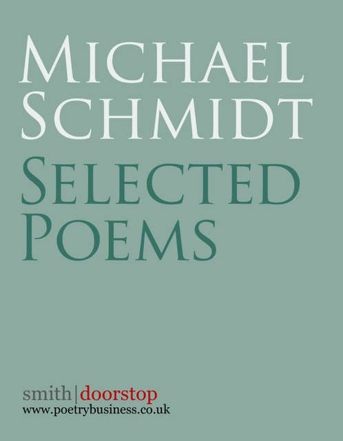 Michael Schmidt: Selected Poems