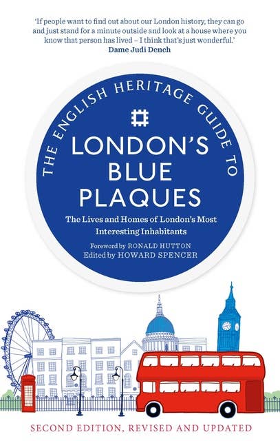The English Heritage Guide to London's Blue Plaques: The Lives and Homes of London's Most Interesting Inhabitants. First Edition