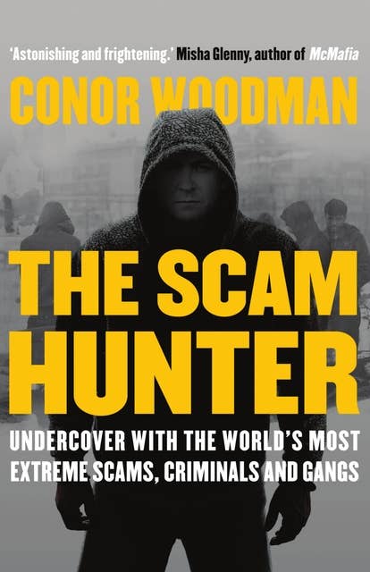 The Scam Hunter: Undercover with the World's Most Extreme Scams, Criminals and Gangs