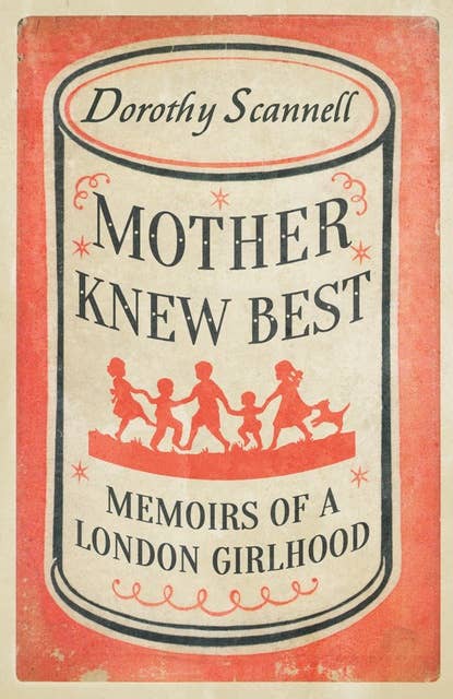 Mother Knew Best: Memoirs of a London Girlhood