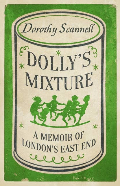 Dolly's Mixture: A Memoir of London's East End
