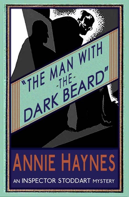 The Man with The Dark Beard: An Inspector Stoddart Mystery
