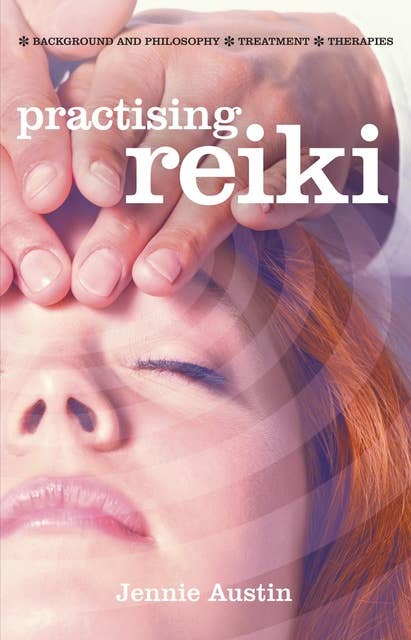 Practising Reiki: Background and Philosophy; Treatment; Therapies