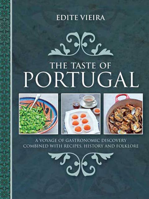 The Taste of Portugal: A Voyage of Gastronomic Discovery Combined with Recipes, History and Folklore