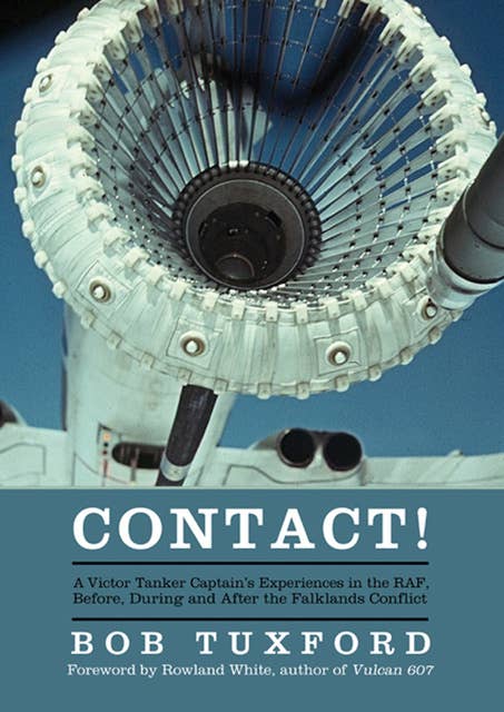 Contact!: A Victor Tanker Captain's Experiences in the RAF, Before, During and After the Falklands Conflict