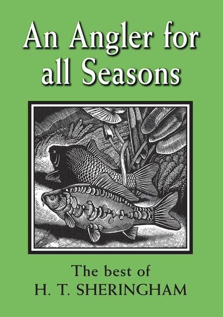 An Angler for all Seasons: The Best of H.T. Sheringham