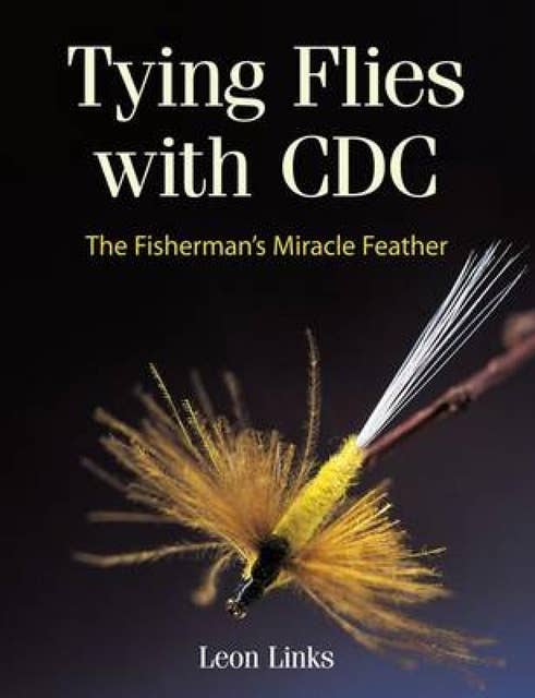 Tying Flies with CDC: The Fisherman's Miracle Feather
