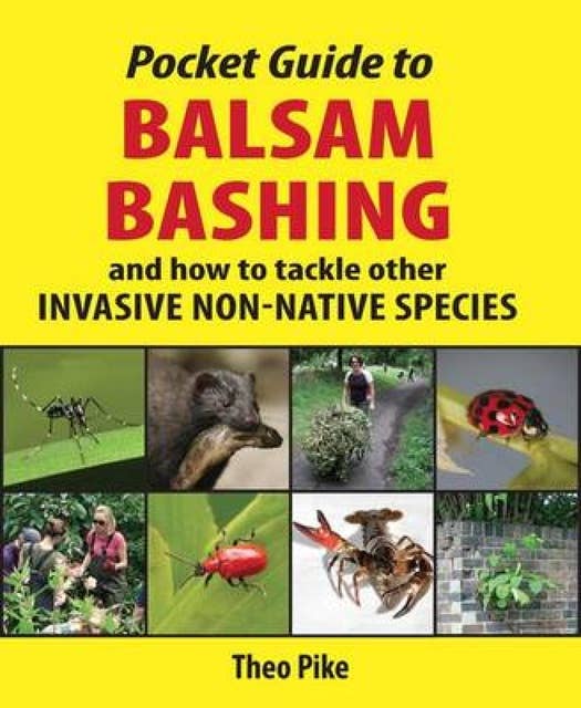Pocket Guide to Balsam Bashing: And how to tackle other INVASIVE NON-NATIVE SPECIES