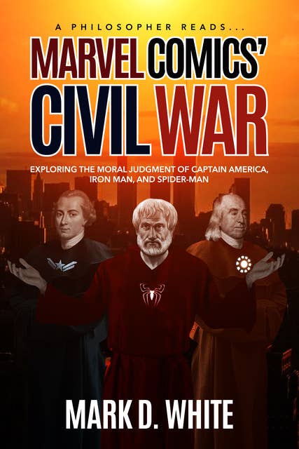 A Philosopher Reads...Marvel Comics' Civil War