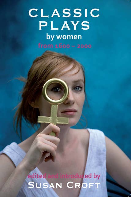 Classic Plays by Women: From 1600 to 2000