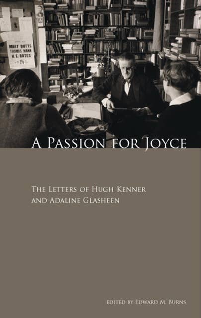 A Passion for Joyce: The Letters of Hugh Kenner and Adaline Glasheen