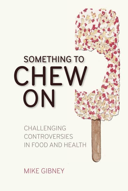 Something to Chew on: Challenging Controversies in Food and Health