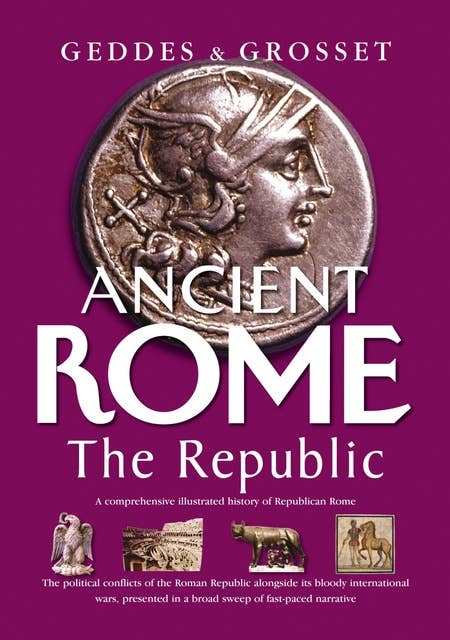 Ancient Rome The Republic: The political conflicts of the Roman Republic alongside its bloody, international wars