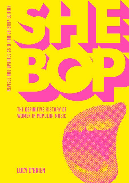 She Bop: The Definitive History of Women in Popular Music  Revised and Updated 25th Anniversary Edition