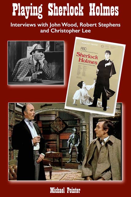Playing Sherlock Holmes - Interviews with John Wood, Robert Stephens and Christopher Lee