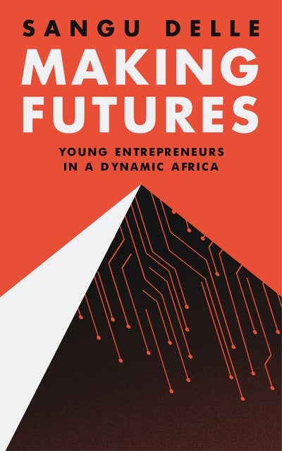 Making Futures: Young Entrepreneurs in a Dynamic Africa