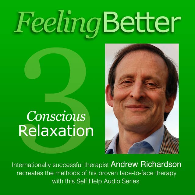 Feeling Better: Practise the Great Habit of Relaxation with Conscious Relaxation