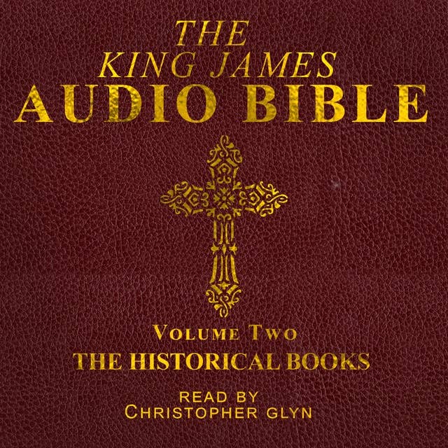The King James Audio Bible Volume Two The HIstorical Books: The HIstorical Books