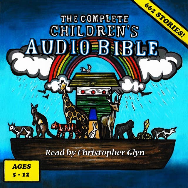 The Complete Children's Audio Bible: For Ages 6- 12