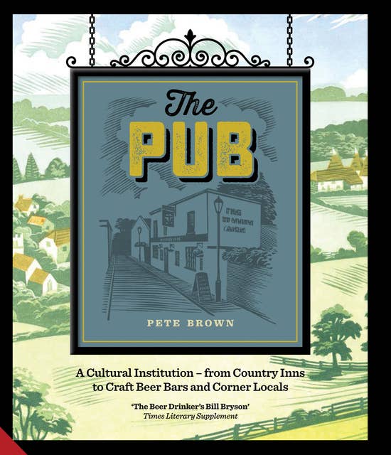 The Pub: A Cultural Institution — from Country Inns to Craft Beer Bars and Corner Locals