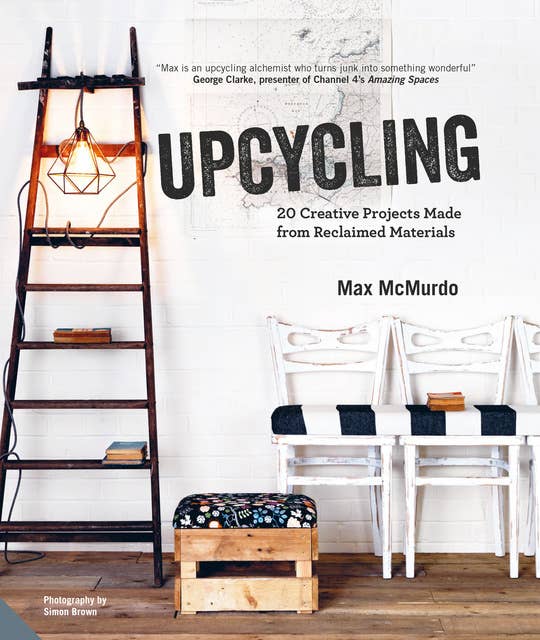 Cover for Upcycling: 20 Creative Projects Made from Reclaimed Materials