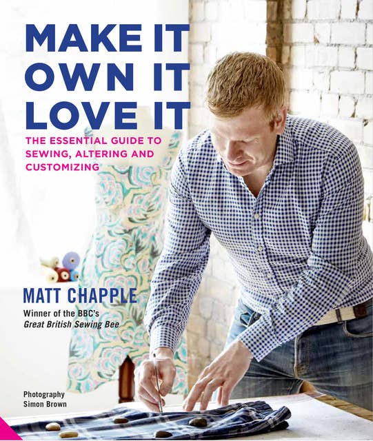 Make It, Own It, Love It: The Essential Guide to Sewing, Altering and Customizing