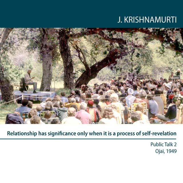 Relationship has significance only when it is a process of self-revelation: Public Talk 2 Ojai 1949