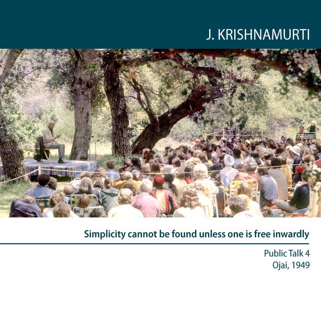 Simplicity cannot be found unless one is free inwardly: Ojai 1949 - Public Talk 4