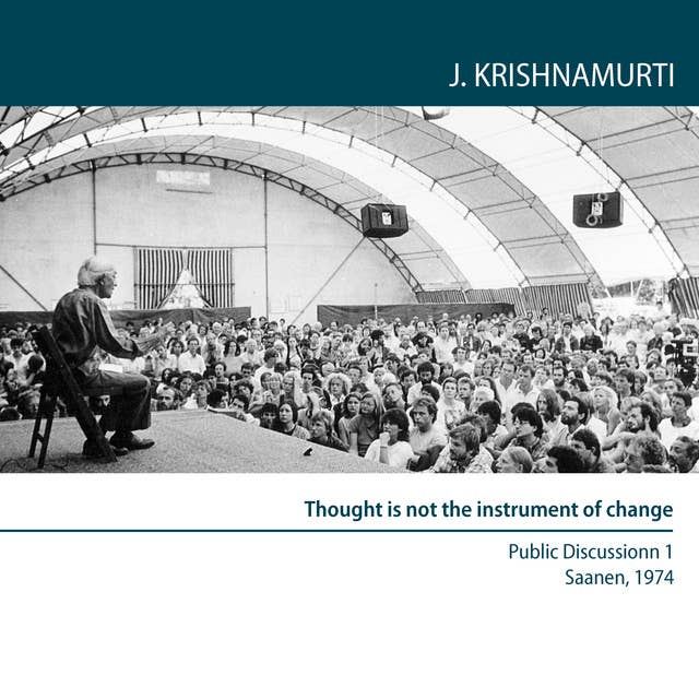 Thought is not the instrument of change: Public Discussion 1 Saanen 1974
