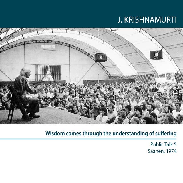 Wisdom comes through the understanding of suffering: Public Talk 5 Saanen 1974