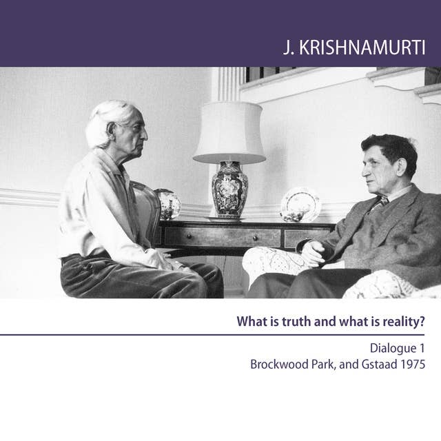 What is truth and what is reality?: Dialogue 1 Brockwood Park and Gstaad 1975