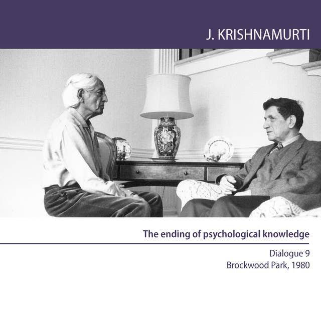 The ending of psychological knowledge: Dialogue 9 Brockwood Park 1980