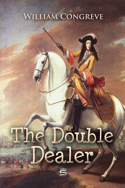 The Double-Dealer: A Comedy