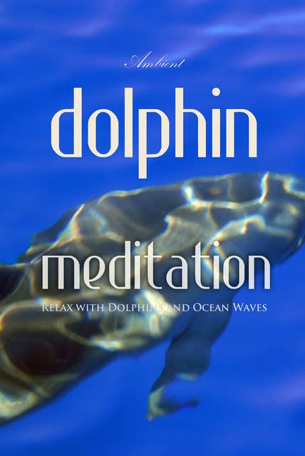 Dolphin Meditation: Relax with Dolphins and Ocean Waves
