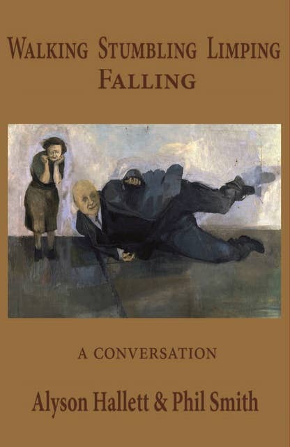 Walking Stumbling Limping Falling: A Conversation