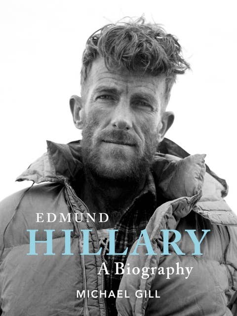 Edmund Hillary - A Biography: The extraordinary life of the beekeeper who climbed Everest