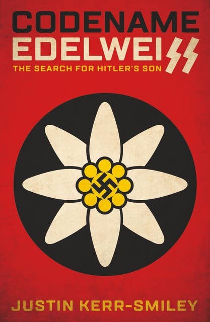 Codename Edelweiss: The Search for Hitler's Son