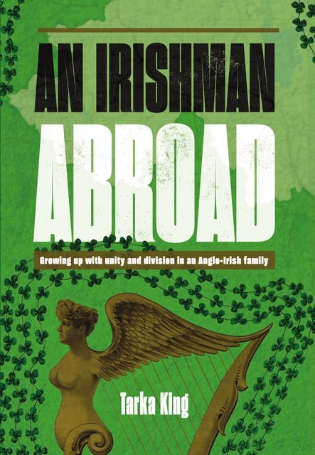 An Irishman Abroad: Growing up with Unity and Division in an Anglo-Irish Family