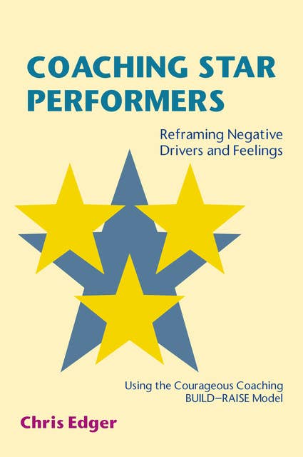 Coaching Star Performers: Reframing Negative Drivers and Feelings