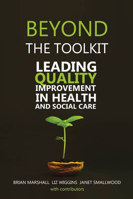 Beyond the Toolkit: Leading Quality Improvement in Health and Social Care