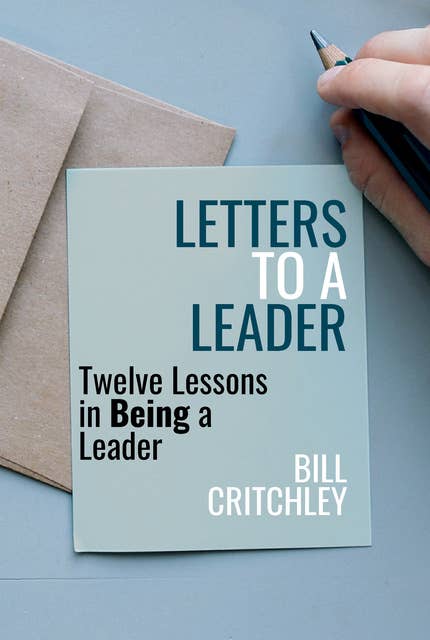 Letters to a Leader: Twelve Lessons in Being a Leader