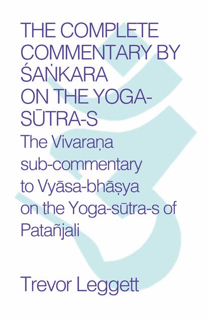 THE COMPLETE COMMENTARY BY ŚAṄKARA ON THE YOGASŪTRA- S: The Vivaraṇa sub-commentary to Vyāsa-bhāṣya on the Yoga-sūtra-s of Patañjali