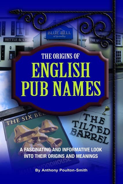Origins of English Pub Names - A fascinating and informative look into their origins and meanings