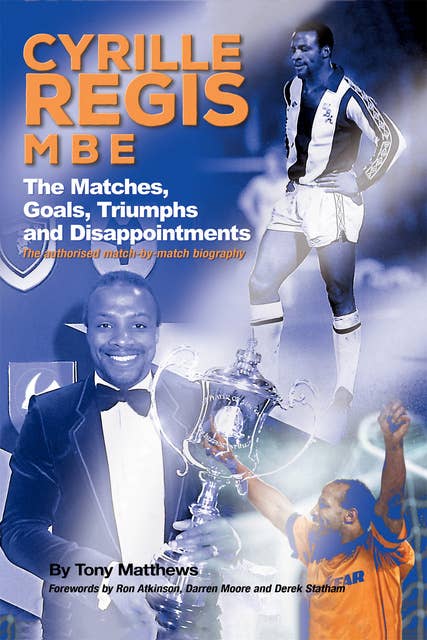 Cyrille Regis MBE - The Matches, Goals, Triumphs and Disappointments