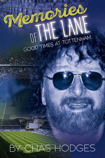 Memories of The Lane - Good Times at Tottenham