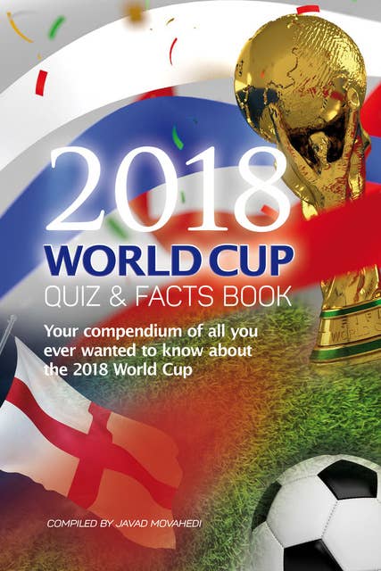 The 2018 World Cup Quiz & Facts Book - Everything you ever wanted to know about the 2018 World Cup