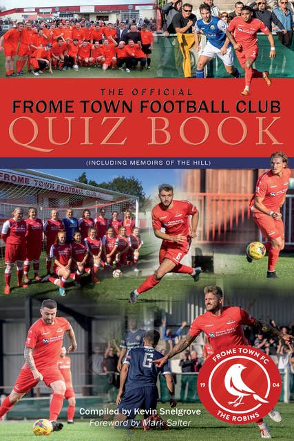 The Official Frome Town Football Club Quiz Book - 600 Questions about the Robins